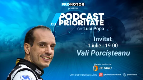 ”Podcast cu Prioritate” by ProMotor, ep. 11, apare pe 1 iulie. Invitat: Vali Porcișteanu
