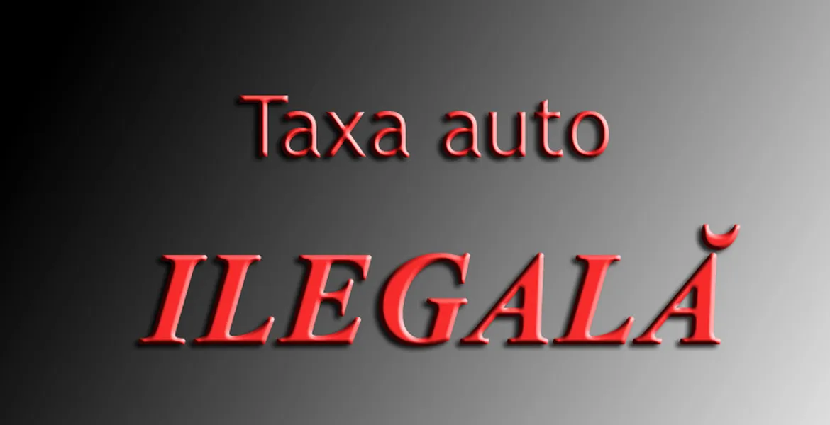 Taxa auto este ILEGALĂ!!!