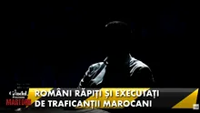 Români răpiți și executați de traficanți de droguri din Maroc. Dezvăluirile unui ofițer din structurile de combatere a criminalității organizate
