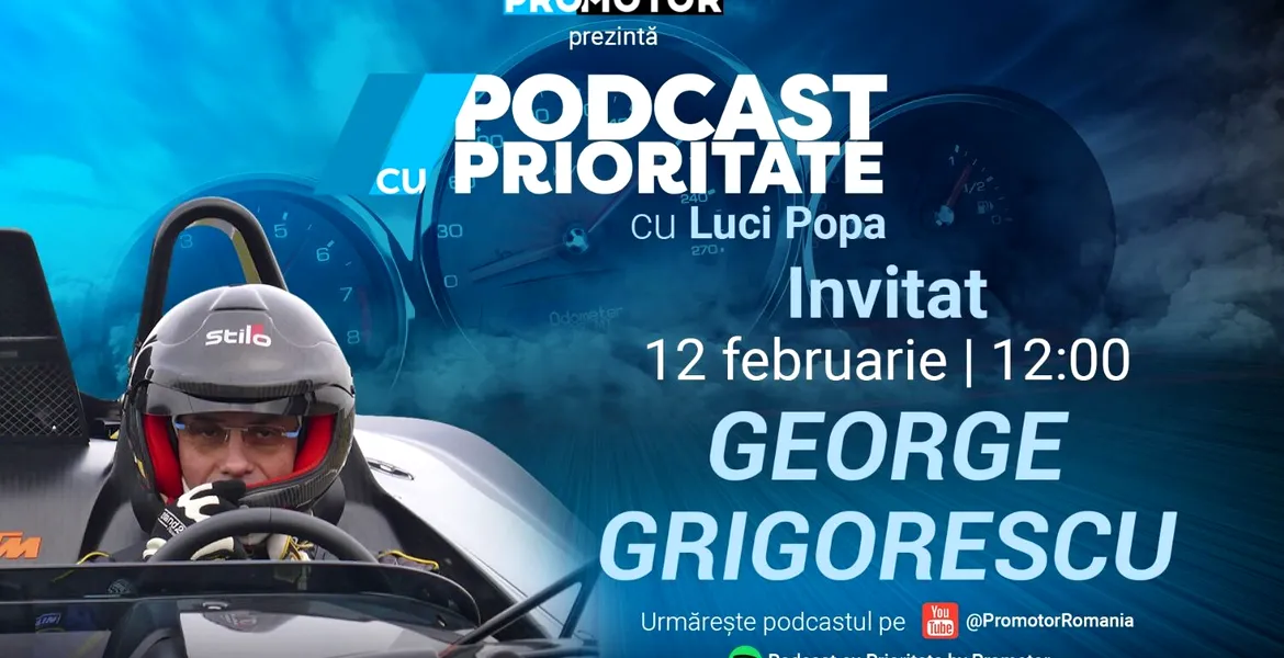 Ediția #32 „Podcast cu Prioritate” by ProMotor apare luni, 12 februarie. Invitat: George Grigorescu