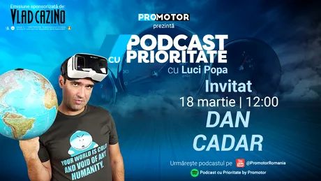 Ediția #36 „Podcast cu Prioritate” by ProMotor apare luni, 18 martie. Invitat: Dan Cadar