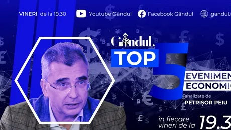 LANSARE. Gândul.ro lansează ‘’Top 5 evenimente economice ale săptămânii’’, realizat de analistul Petrișor Peiu