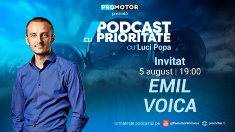 „Podcast cu Prioritate”, ep. 13, apare pe 5 august. Invitat: Emil Voica, broker de închirieri auto