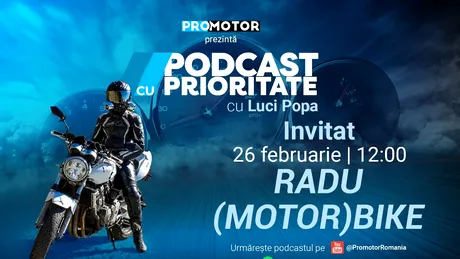 Ediția #33 „Podcast cu Prioritate” by ProMotor apare luni, 26 februarie. Invitat: Radu (Motor)Bike