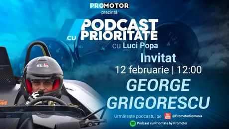 Ediția #32 „Podcast cu Prioritate” by ProMotor apare luni, 12 februarie. Invitat: George Grigorescu