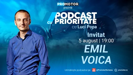 „Podcast cu Prioritate”, ep. 13, apare pe 5 august. Invitat: Emil Voica, broker de închirieri auto