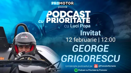 Ediția #32 „Podcast cu Prioritate” by ProMotor apare luni, 12 februarie. Invitat: George Grigorescu