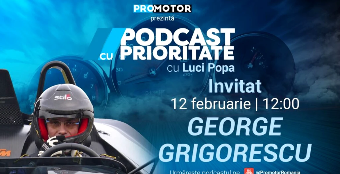 Ediția #32 „Podcast cu Prioritate” by ProMotor apare luni, 12 februarie. Invitat: George Grigorescu