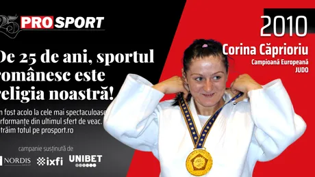 ProSport 25 – 2010. Corina Căprioriu, diamantul de la judo: „Adormeam cu gândul să mi se cânte imnul”