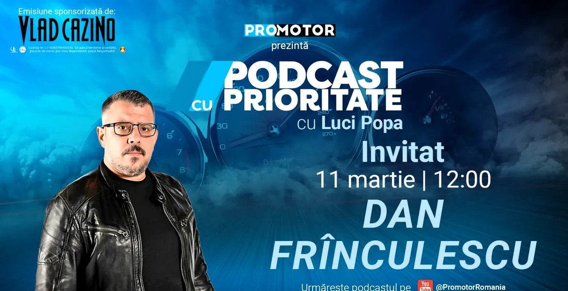 Ediția #35 „Podcast cu Prioritate” by ProMotor apare luni, 11 martie. Invitat: Dan Frînculescu