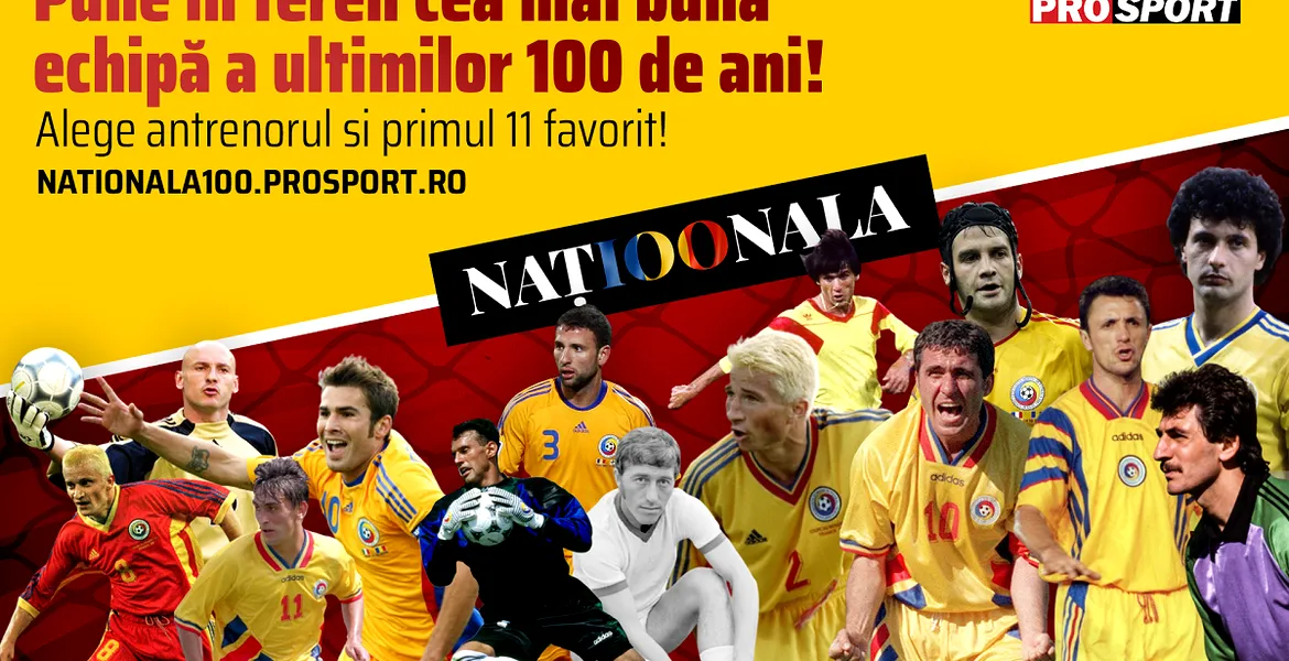 PROSPORT celebrează centenarul celei mai frumoase povești! „Naționala – 100 de ani în tricolor”. Votează și tu echipa secolului!