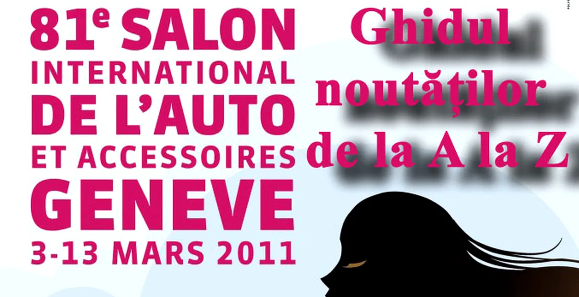 Geneva 2011: ghidul noutăţillor de la A-Z