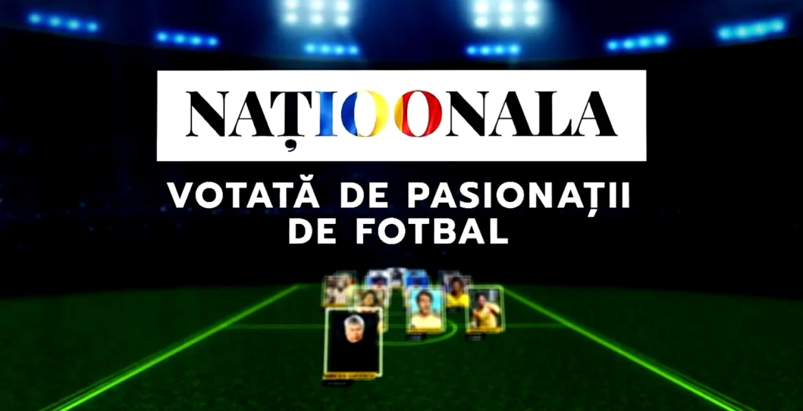 „Naționala 100”. Echipa secolului, votată de „Juriul pasionaților de fotbal”. Ce au ales scriitorii, politicienii, actorii și cei din showbiz!