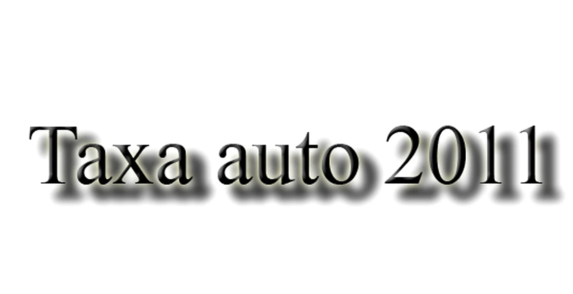 Noutăţi taxa auto: în 2011 iar se modifică taxa auto