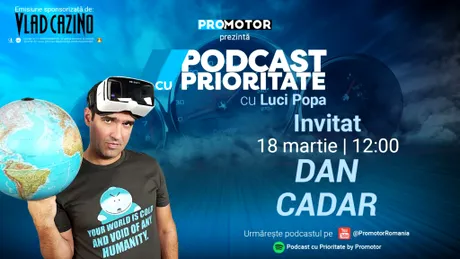 Ediția #36 „Podcast cu Prioritate” by ProMotor apare luni, 18 martie. Invitat: Dan Cadar
