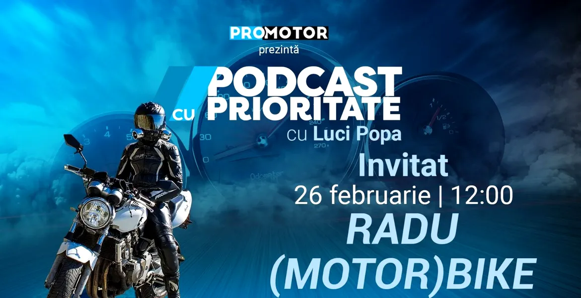 Ediția #33 „Podcast cu Prioritate” by ProMotor apare luni, 26 februarie. Invitat: Radu (Motor)Bike