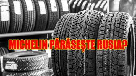 Michelin își vinde activele din Rusia. Câți angajați își vor păstra locul de muncă în fabrica de lângă Moscova