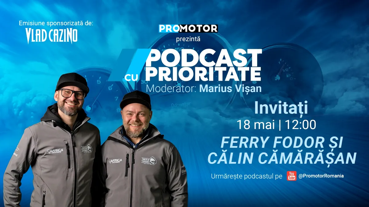 Ferry Fodor și Călin Cămărășan vin la „Podcast cu Prioritate” #100 by ProMotor. Despre Africa Eco Race, rally raid și provocările motorsportului