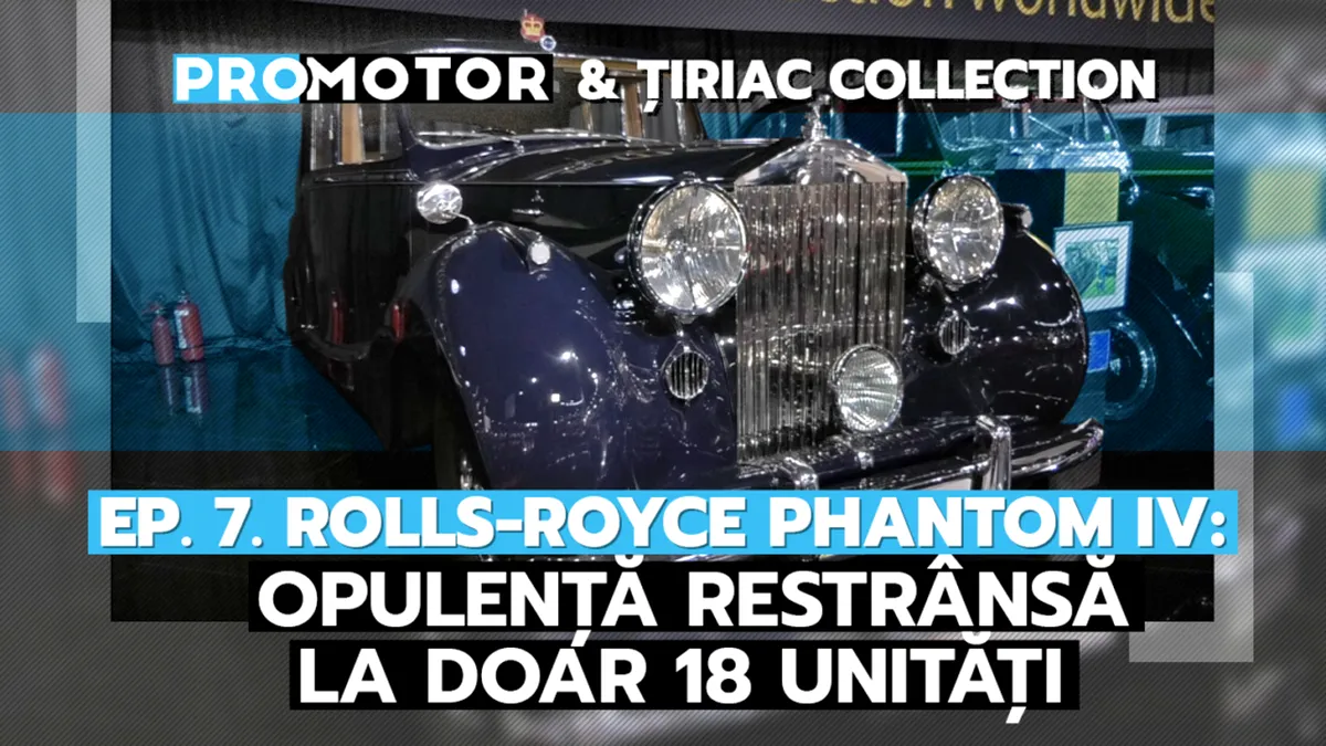 ProMotor & Țiriac Collection - Ep. 7. Rolls-Royce Phantom IV: Opulență restrânsă la doar 18 unități - VIDEO