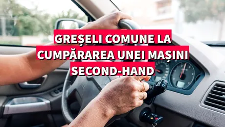 TOP 5 mituri legate de cumpărarea mașinilor second-hand. Greșeli pe care le fac mulți clienți - VIDEO