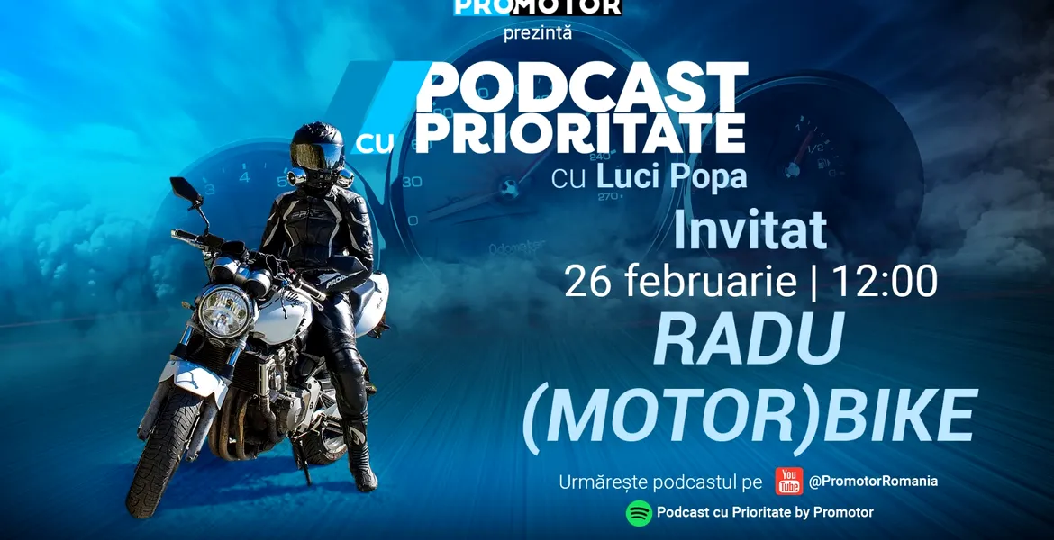 Ediția #33 „Podcast cu Prioritate” by ProMotor apare luni, 26 februarie. Invitat: Radu (Motor)Bike