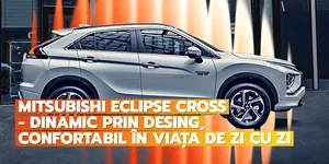 Mitsubishi Eclipse Cross – Nonconformist, spațios și confortabil