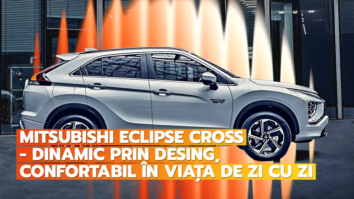 Mitsubishi Eclipse Cross – Nonconformist, spațios și confortabil