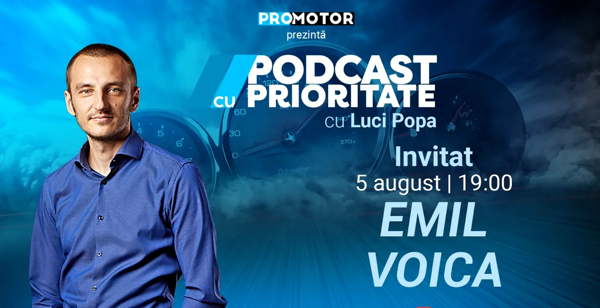 „Podcast cu Prioritate”, ep. 13, apare pe 5 august. Invitat: Emil Voica, broker de închirieri auto